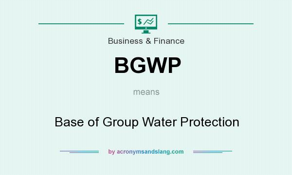 What does BGWP mean? It stands for Base of Group Water Protection
