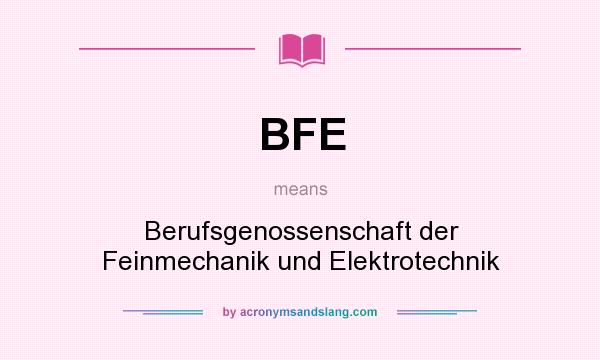 What does BFE mean? It stands for Berufsgenossenschaft der Feinmechanik und Elektrotechnik