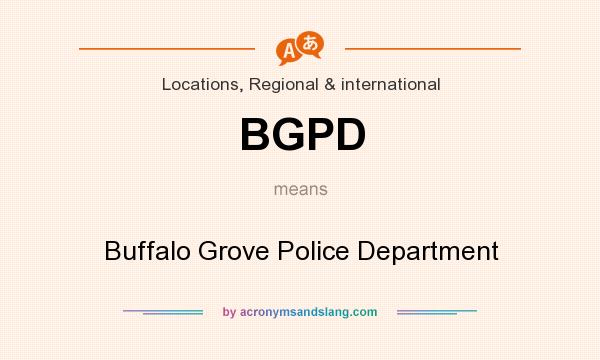 What does BGPD mean? It stands for Buffalo Grove Police Department