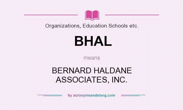 What does BHAL mean? It stands for BERNARD HALDANE ASSOCIATES, INC.