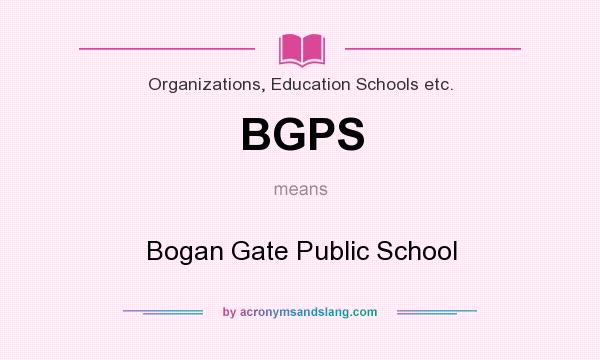 What does BGPS mean? It stands for Bogan Gate Public School