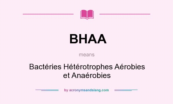 What does BHAA mean? It stands for Bactéries Hétérotrophes Aérobies et Anaérobies