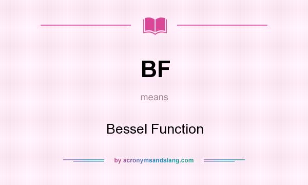 What does BF mean? It stands for Bessel Function