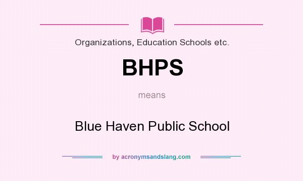 What does BHPS mean? It stands for Blue Haven Public School