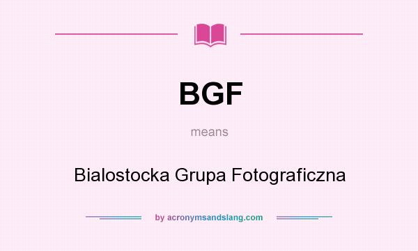 What does BGF mean? It stands for Bialostocka Grupa Fotograficzna