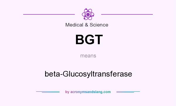What does BGT mean? It stands for beta-Glucosyltransferase