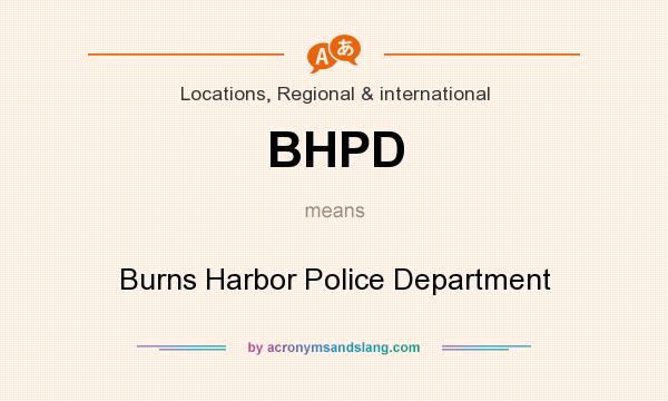 What does BHPD mean? It stands for Burns Harbor Police Department