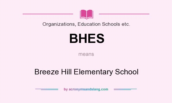 What does BHES mean? It stands for Breeze Hill Elementary School