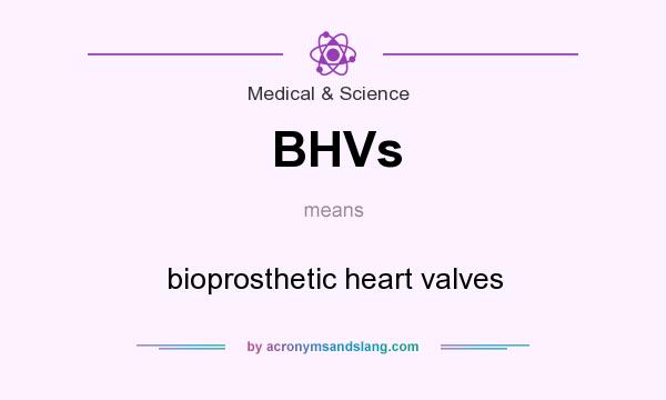 What does BHVs mean? It stands for bioprosthetic heart valves