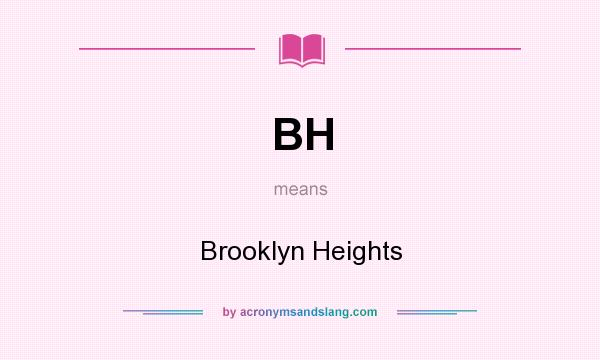 What does BH mean? It stands for Brooklyn Heights