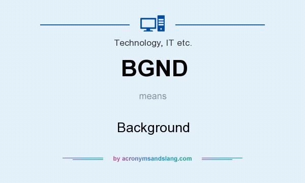 What does BGND mean? It stands for Background