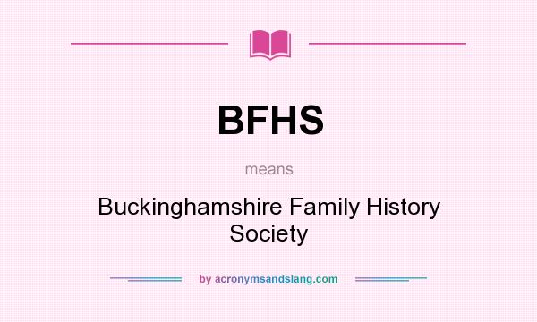 What does BFHS mean? It stands for Buckinghamshire Family History Society