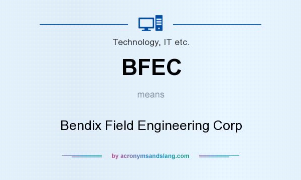What does BFEC mean? It stands for Bendix Field Engineering Corp