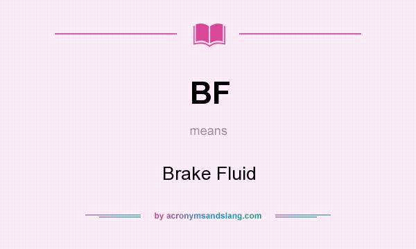 What does BF mean? It stands for Brake Fluid