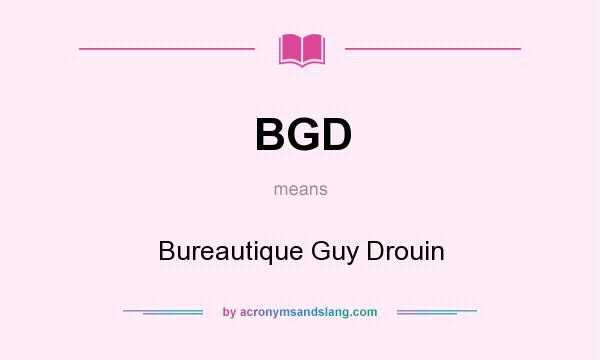 What does BGD mean? It stands for Bureautique Guy Drouin