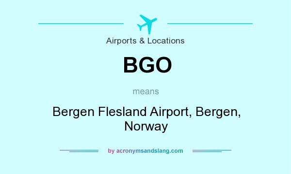 What does BGO mean? It stands for Bergen Flesland Airport, Bergen, Norway
