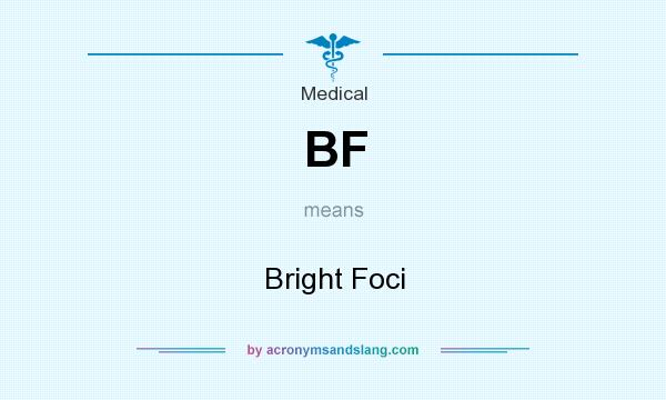 What does BF mean? It stands for Bright Foci