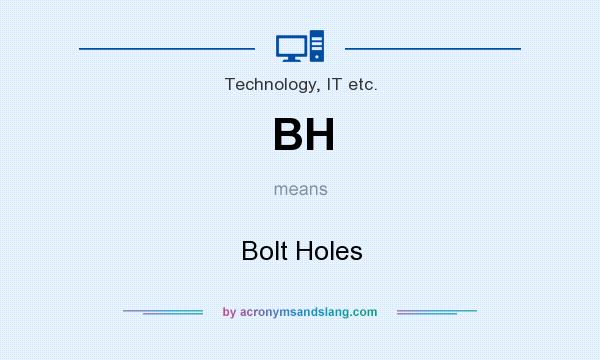What does BH mean? It stands for Bolt Holes