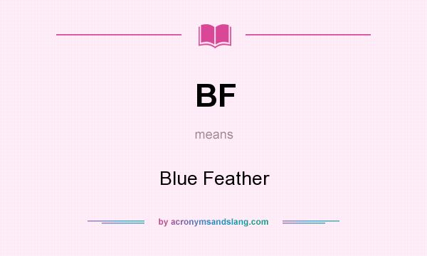 What does BF mean? It stands for Blue Feather