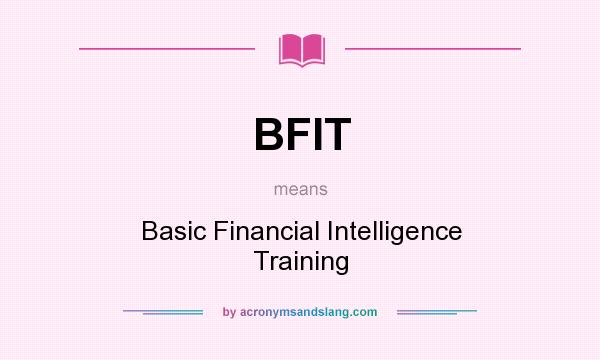 What does BFIT mean? It stands for Basic Financial Intelligence Training