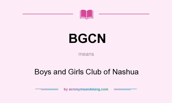 What does BGCN mean? It stands for Boys and Girls Club of Nashua