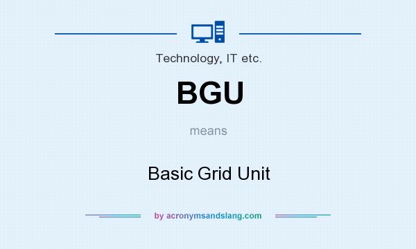 What does BGU mean? It stands for Basic Grid Unit