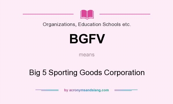What does BGFV mean? It stands for Big 5 Sporting Goods Corporation