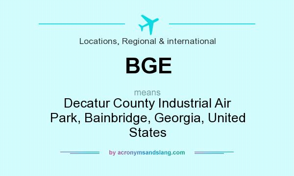 What does BGE mean? It stands for Decatur County Industrial Air Park, Bainbridge, Georgia, United States