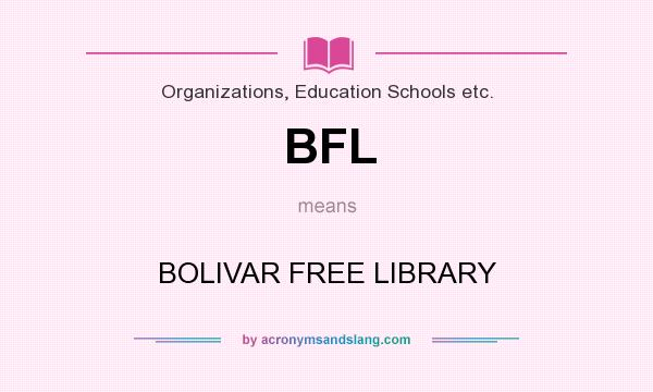 What does BFL mean? It stands for BOLIVAR FREE LIBRARY