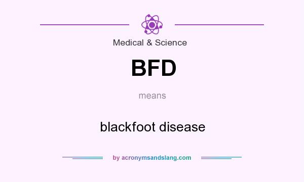 What does BFD mean? It stands for blackfoot disease