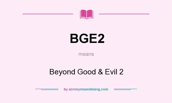 What does BGE2 mean? It stands for Beyond Good & Evil 2