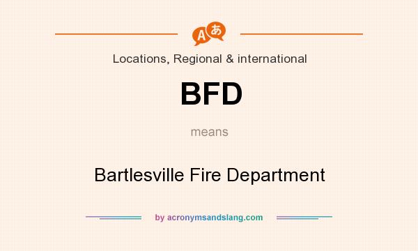 What does BFD mean? It stands for Bartlesville Fire Department