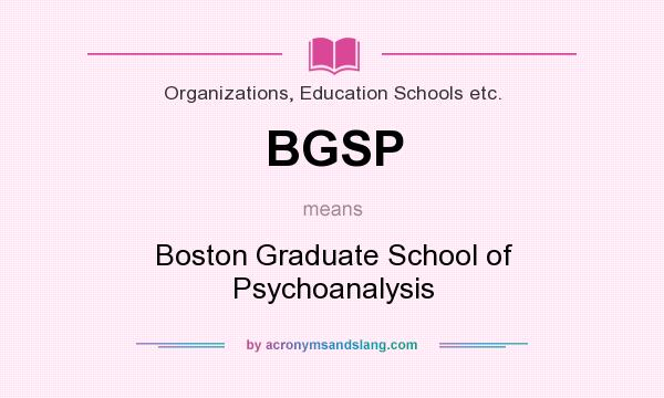 What does BGSP mean? It stands for Boston Graduate School of Psychoanalysis