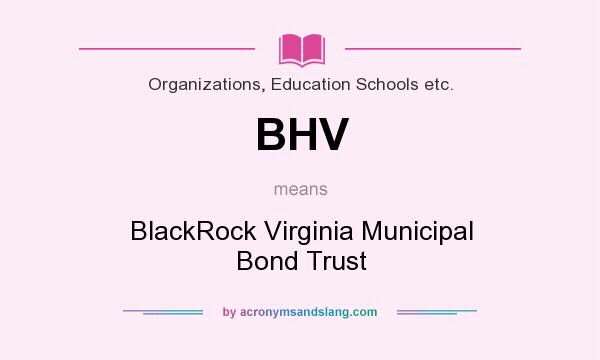 What does BHV mean? It stands for BlackRock Virginia Municipal Bond Trust
