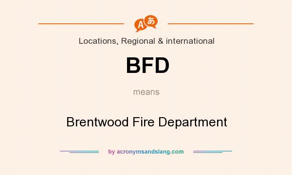 What does BFD mean? It stands for Brentwood Fire Department