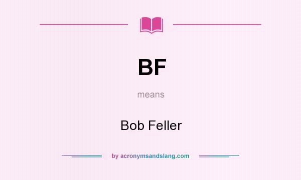 What does BF mean? It stands for Bob Feller