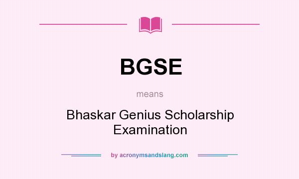 What does BGSE mean? It stands for Bhaskar Genius Scholarship Examination