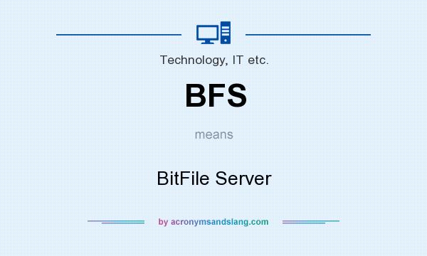 What does BFS mean? It stands for BitFile Server