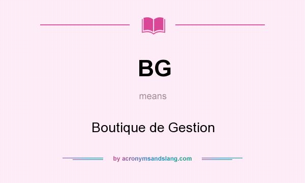 What does BG mean? It stands for Boutique de Gestion