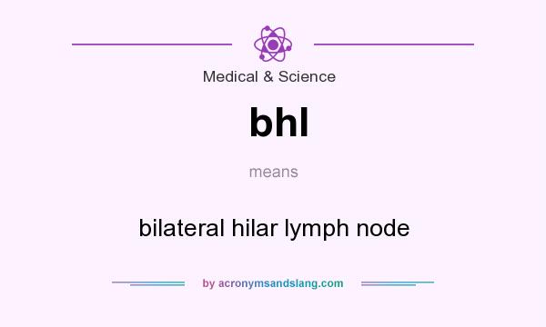 What does bhl mean? It stands for bilateral hilar lymph node