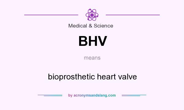 What does BHV mean? It stands for bioprosthetic heart valve