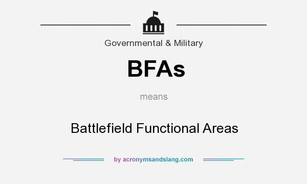 What does BFAs mean? It stands for Battlefield Functional Areas