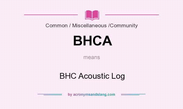 What does BHCA mean? It stands for BHC Acoustic Log