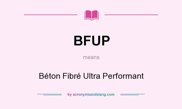 What does BFUP mean? It stands for Béton Fibré Ultra Performant