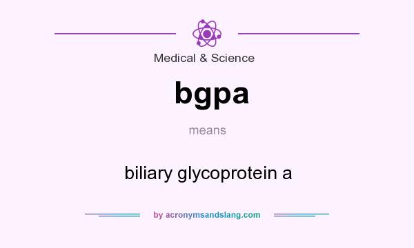 What does bgpa mean? It stands for biliary glycoprotein a