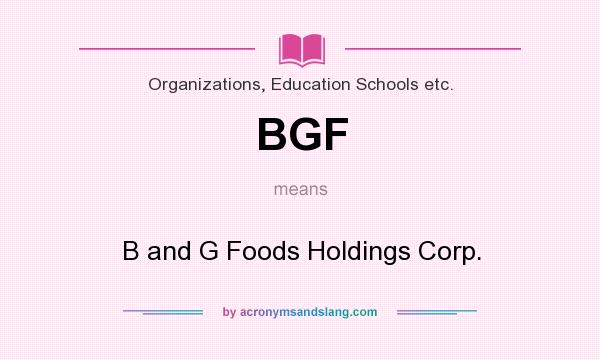 What does BGF mean? It stands for B and G Foods Holdings Corp.