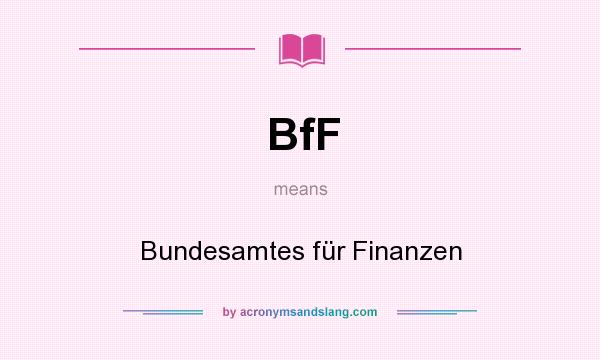 What does BfF mean? It stands for Bundesamtes für Finanzen