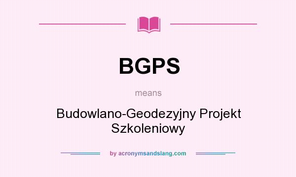 What does BGPS mean? It stands for Budowlano-Geodezyjny Projekt Szkoleniowy