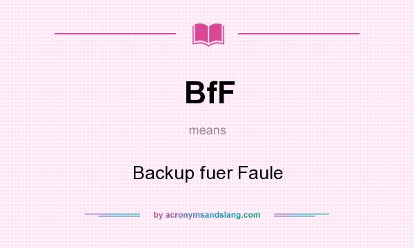 What does BfF mean? It stands for Backup fuer Faule