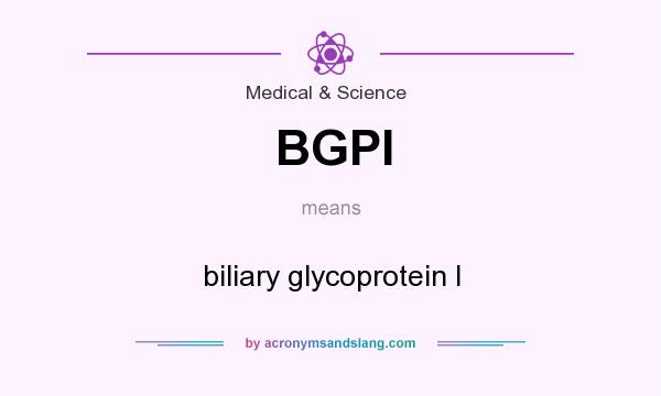 What does BGPI mean? It stands for biliary glycoprotein I